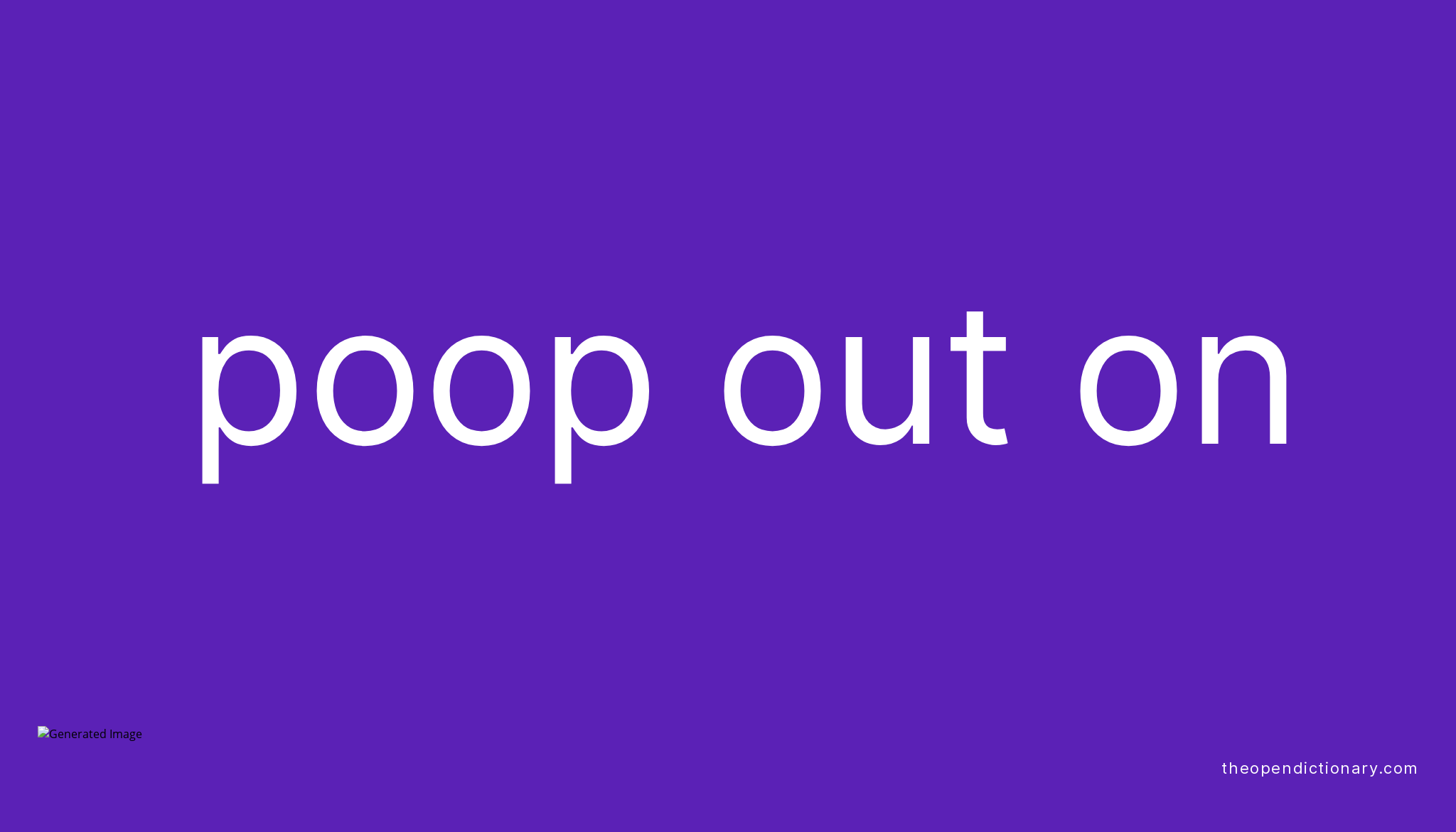 POOP OUT ON Phrasal Verb POOP OUT ON Definition, Meaning and Example